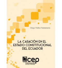 La Casación en el Estado Constitucional del Ecuador La Casación en el Estado Constitucional del Ecuador