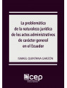 La problemática de la naturaleza jurídica de los actos administrativos de carácter general en el Ecuador