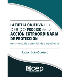 La Tutela Objetiva del Debido Proceso en la Acción Extraordinaria de Protección La Tutela Objetiva del Debido Proceso en la Acción Extraordinaria de Protección