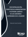 Descentralización, Competencias Administrativas y Actividad Jurídica de los Gobiernos Autónomos en el Ecuador