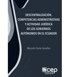 Descentralización, Competencias Administrativas y Actividad Jurídica de los Gobiernos Autónomos en el Ecuador