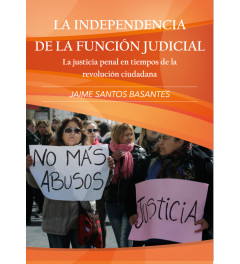 La independencia de la Función Judicial. La Justicia en tiempos de la Revolución Ciudadana