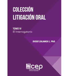 Colección Litigación Oral Tomo IV: El Interrogatorio