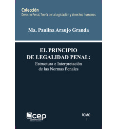 El principio de la legalidad penal: Estructura e interpretación de las normas penales Tomo I El principio de la legalidad penal: Estructura e interpretación de las normas penales Tomo I