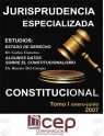 Jurisprudencia Especializada Constitucional Tomo I 2007