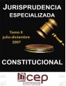 Jurisprudencia Especializada Constitucional Tomo II 2007