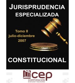 Jurisprudencia Especializada Constitucional Tomo II 2007