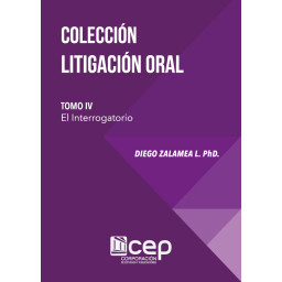 Colección Litigación Oral Tomo IV: Los Interrogatorios